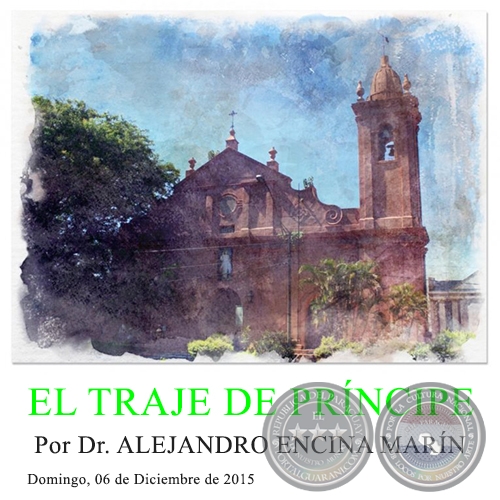 EL TRAJE DE PRÍNCIPE - Por Dr. ALEJANDRO ENCINA MARÍN - Domingo, 06 de Diciembre de 2015